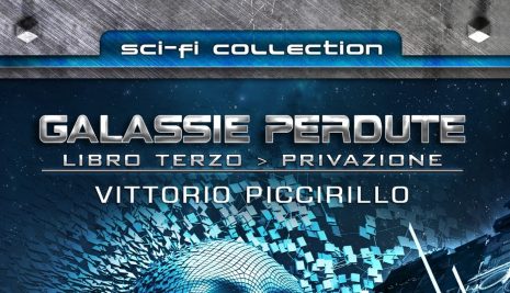 Galassie Perdute – Libro Terzo: Privazione: il nuovo libro di Vittorio Piccirillo