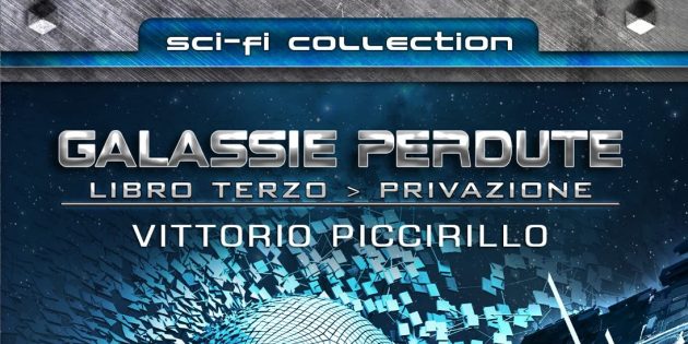 Galassie Perdute – Libro Terzo: Privazione: il nuovo libro di Vittorio Piccirillo