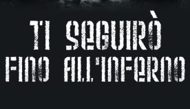 Ti seguirò fino all’inferno