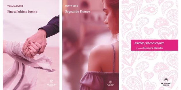 C’è aria di romantiche novità in casa Be Strong Edizioni: Tre imperdibili libri a San Valentino